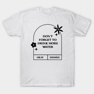 Don't forget to drink more water. T-Shirt